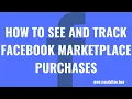 How to See and Track Facebook Marketplace Purchases