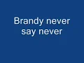 Brandy never say never