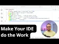 Make your IDE do the work