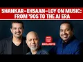 Lagu Shankar-Ehsaan-Loy Interview | From the 90s To AI Era: Shankar-Ehsaan-Loy on Music Then \u0026 Now