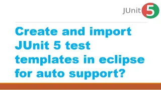 Create and import JUnit 5 test templates in eclipse for auto support JUnit Test Templates