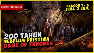 Full Alur Cerita Film HOUSE OF THE DRAGON SEASON 1 SAMPAI 3