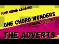 THE ADVERTS ✴ ONE CHORD WONDERS ✴ KARAOKE INSTRUMENTAL ✴ PMK
