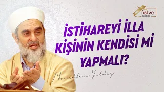 340-) İstihareyi illa kişinin kendisi mi yapmalı?