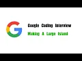 Google Coding Interview Question Leetcode 827 Making A Large Island