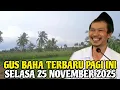 Gus Baha Terbaru Pagi Ini Selasa 25 November 2025