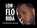Download Lagu Low -  Flo Rida (Dj Essenzaa‘s Tamil Kuthu Remix)