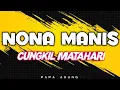 Lagu NONA MANIS_CUNGKIL MATAHARI_•Papa Adung•_2022
