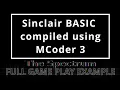 Full game play - Sinclair BASIC then compiled with MCoder 3