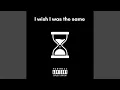 Lagu I wish I was the same