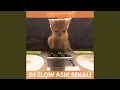 Download Lagu DJ SLOW ASIK SEKALI