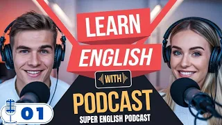 Super English Podcast | Speak Fluent English Fast! 🎧✅ Practice with Native Speakers 🚀| Podcast 01