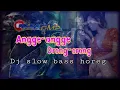 Download Lagu Dj ANGGE-ANGGE ORONG-ORONG | slow bass horeg | Tungkel RMX
