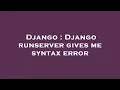 Django Django runserver gives me syntax error