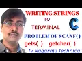 WRITING STRINGS TO TERMINAL PROBLEM OF SCANF GETS GETCHAR C-PROGRAMMING--lec-38