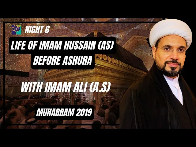 ⁣Night 6 | Life of Imam Hussain Before Ashura With Imam Ali| Sheikh Mohammed Al-Hilli | Muharram 2019