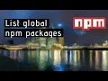 How to list globally installed npm packages