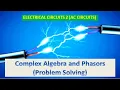 Electrical Circuits 2 AC Circuits Complex Algebra and Phasors Problem Solving