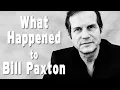 What Happened to BILL PAXTON