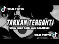 Dj Takkan Terganti Viral Sound Fyp Tiktok Terbaru 2022  II Takkan Terganti - Dj Topeng Remix