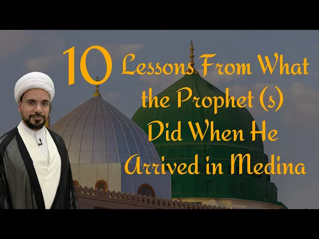 ⁣10 Lessons From What Prophet Mohammad (s) Did When He Arrived in Medina | Sheikh Mohammed Al-Hilli
