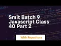Smit batch 9 javascript class 40 part 2
