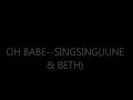 OH BABE " SINGSING" JUNE & BETH