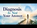 Diagnosis Is Not Your Answer How Your Mind Can Guide You Toward Wellness Part 2