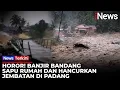 Detik-detik Jembatan Putus dan Rumah Hancur Diterjang Banjir Bandang di Padang | iNews Terkini