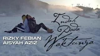 rizky febian u0026 aisyah aziz indah pada waktunya official music video