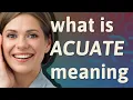 Acuate meaning of Acuate
