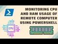 Monitoring CPU and RAM Usage of Remote Computer using PowerShell