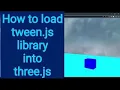 9a How to load tween js library into three js
