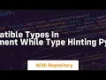Incompatible types in assignment while type hinting Python3