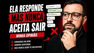 Ela responde TODO DIA, mas nunca quer te ver? Presta atenção