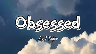 obsessed j tajor lyrics video 