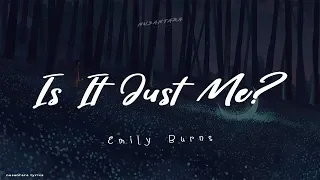 Emily Burns - Is It Just Me?   (Lyrics + Terjemahan Indonesia)