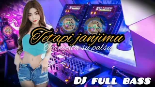 dj tetapi janjimu ternyata palsu full bass