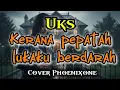 UK'S – Kerana Pepatah Lukaku Berdarah | Luka Cinta Yang Tak Pernah Sembuh | Cover Phoenixone