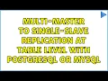 multi-master to single-slave replication at table level with PostgreSQL or MySQL