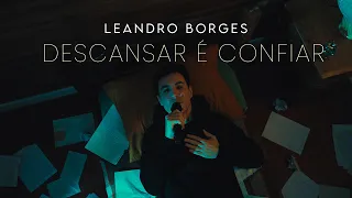 Leandro Borges - Descansar É Confiar (Clipe Oficial)