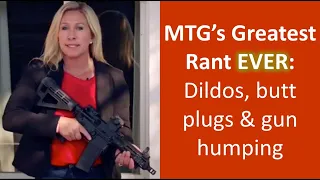 Marjorie Taylor Green s GREATEST RANT EVER Dildos Butt Plugs Gun Humping