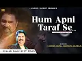 Download Lagu Hum Apni Taraf Se - Kumar Sanu | Alka Yagnik | Romantic Song| Kumar Sanu Hits Songs