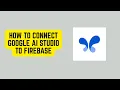 How to Connect Google AI Studio to Firebase - Full Integration Tutorial