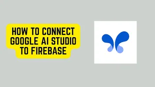 How to Connect Google AI Studio to Firebase - Full Integration Tutorial