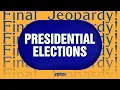 Presidential Elections Final Jeopardy JEOPARDY