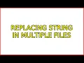 replacing string in multiple files