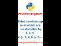 Python Programming Series Print numbers up to N which are not divisible by 3 6 9 e g 1 2 4