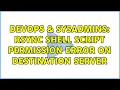 DevOps SysAdmins Rsync shell script permission error on destination server 2 Solutions