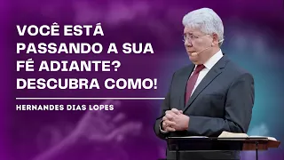 PASSE A SUA FÉ PARA OS SEUS FILHOS! - HERNANDES DIAS LOPES